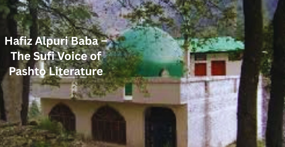 Hafiz Alpuri Baba – The Sufi Voice of Pashto Literature