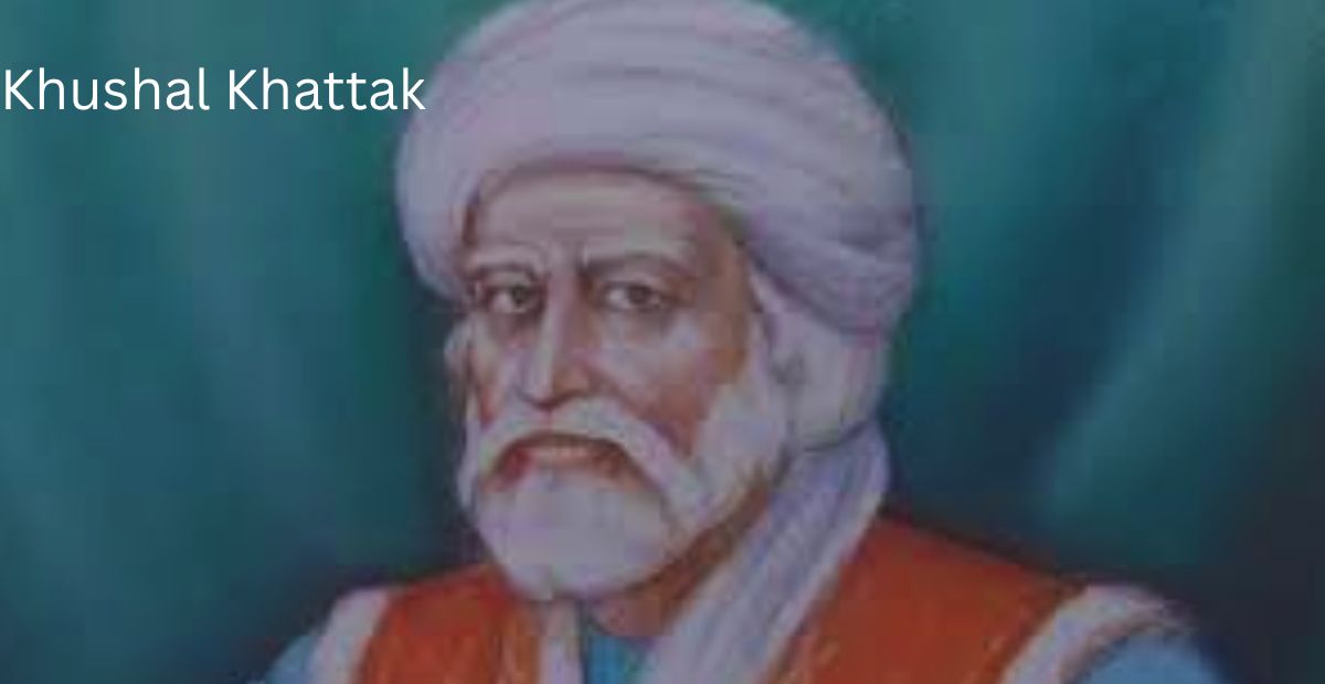 Khushal Khan Khattak: The Pashtun Warrior-Poet and National Icon