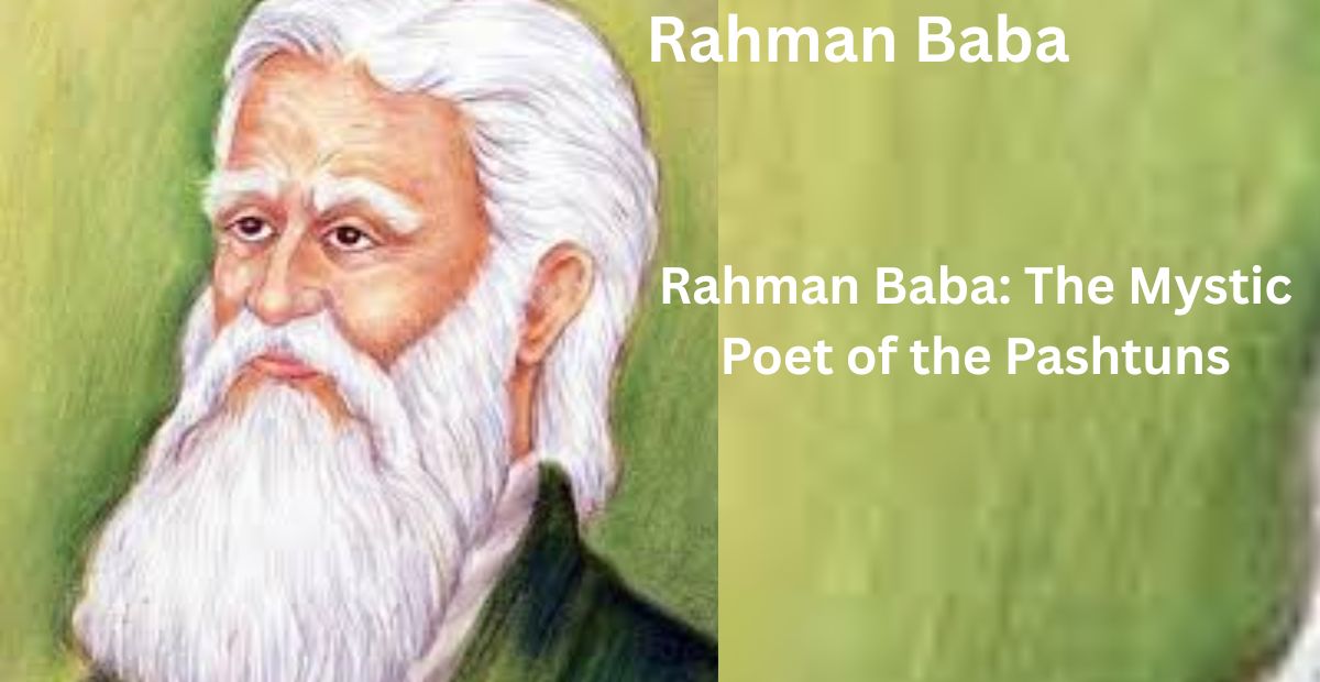 Rahman Baba: The Mystic Poet of the Pashtuns