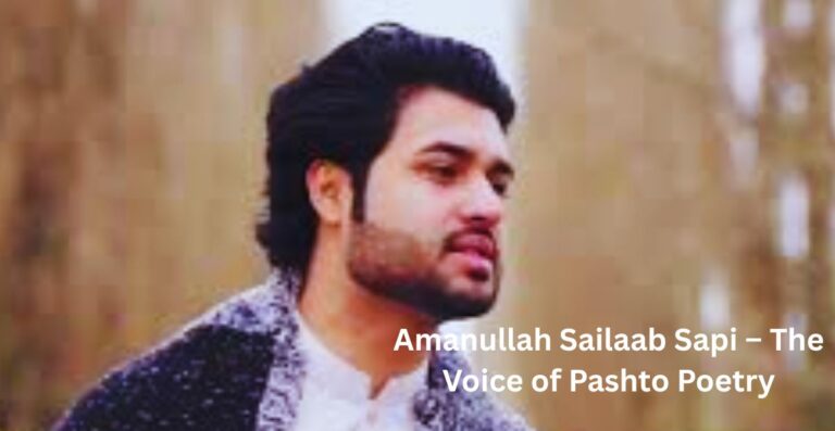 Amanullah Sailaab Sapi – The Voice of Pashto Poetry