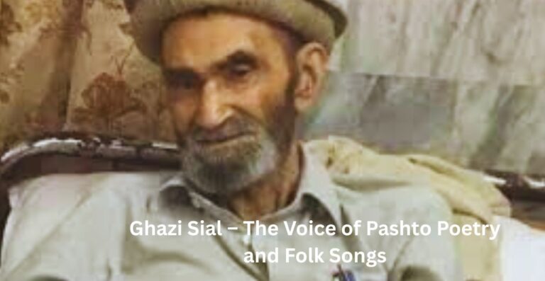 Ghazi Sial – The Voice of Pashto Poetry and Folk Songs