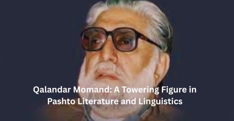 Qalandar Momand: A Towering Figure in Pashto Literature and Linguistics