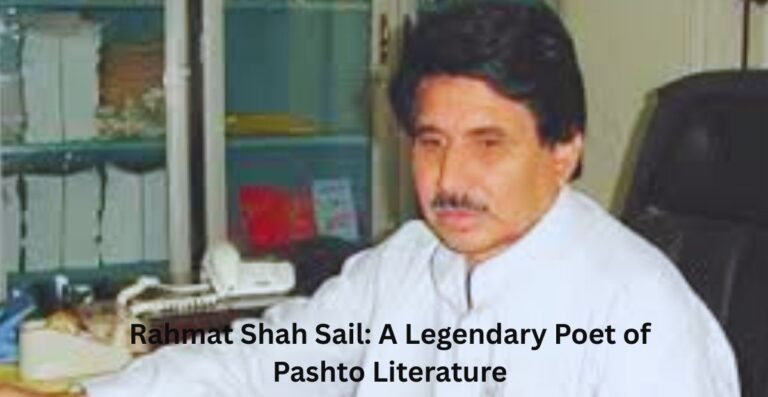 Rahmat Shah Sail: A Legendary Poet of Pashto Literature