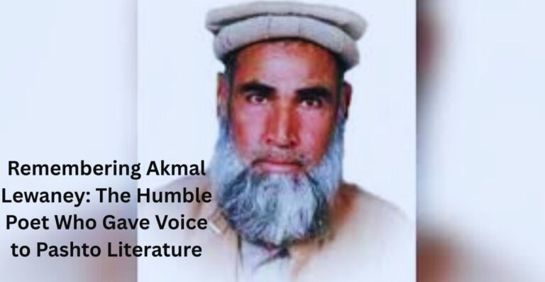 Remembering Akmal Lewaney: The Humble Poet Who Gave Voice to Pashto Literature